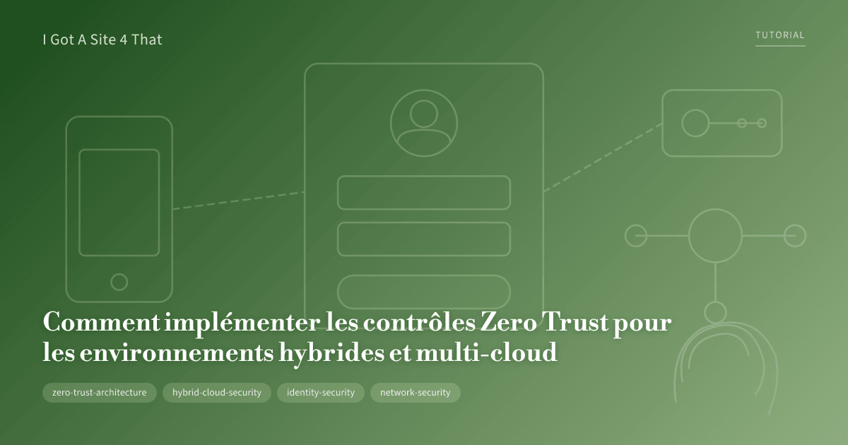 Implement Zero Trust Controls for Hybrid Multi-Cloud — I Got A Site 4 That